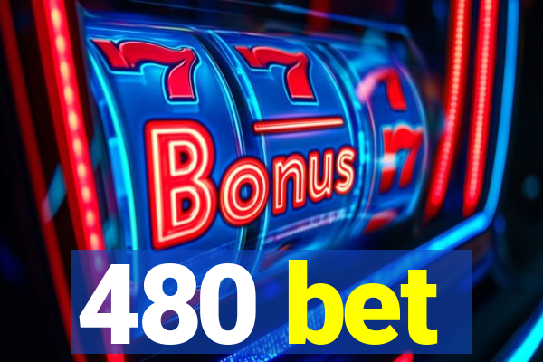 480 bet